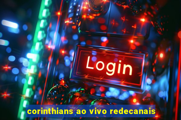 corinthians ao vivo redecanais